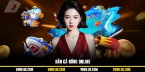 Bắn Cá Rồng Online V999: Siêu Phẩm Game Hot Nhất Tại Nhà Cái
