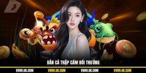 Bắn Cá Thập Cẩm Đổi Thưởng V999: Săn Thưởng Lớn Đa Dạng