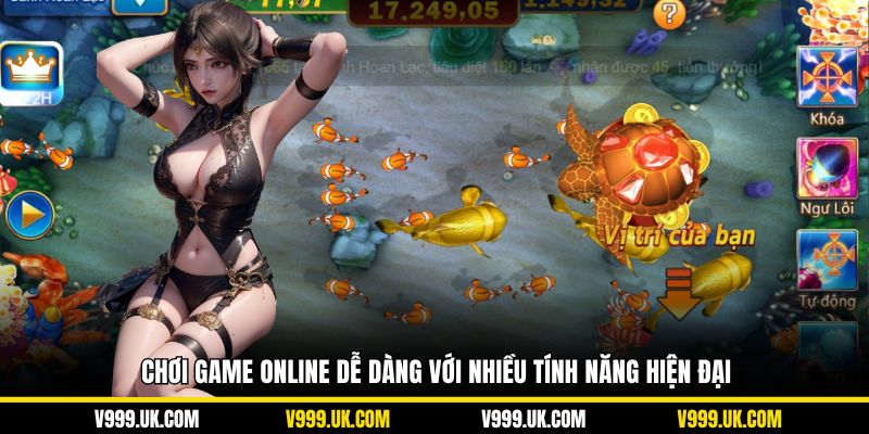 Chơi game online dễ dàng với nhiều tính năng hiện đại