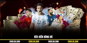 Kèo Xiên Bóng Đá V999 Và Những Kiến Thức Cá Độ Quan Trọng