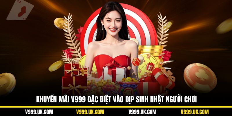 Khuyến mãi V999 đặc biệt vào dịp sinh nhật người chơi
