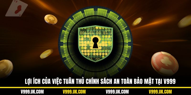 Lợi ích của việc tuân thủ chính sách an toàn bảo mật tại V999