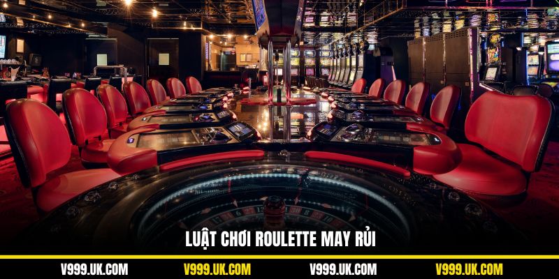 Luật chơi roulette may rủi