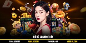 Nổ Hũ Jackpot Lớn V999: Cơ Hội Trúng Thưởng Khủng Hấp Dẫn