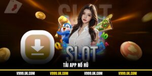 Tải App Nổ Hũ V999: Chơi Game Slot Tiện Lợi Trên Di Động
